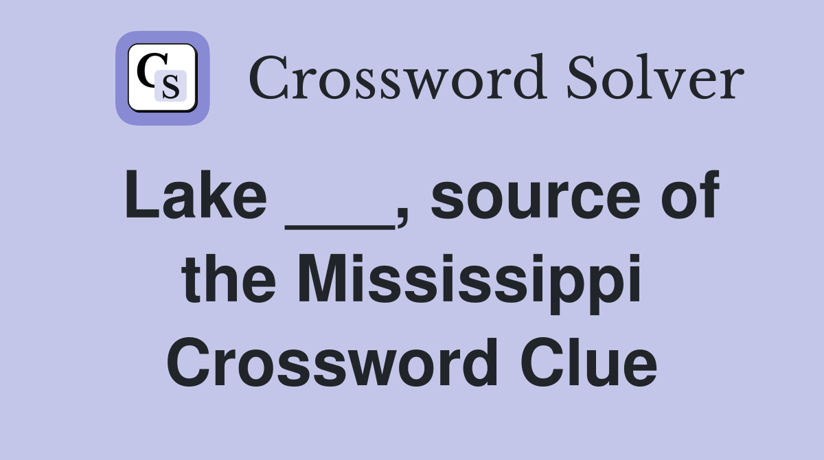 Lake ___, source of the Mississippi Crossword Clue
