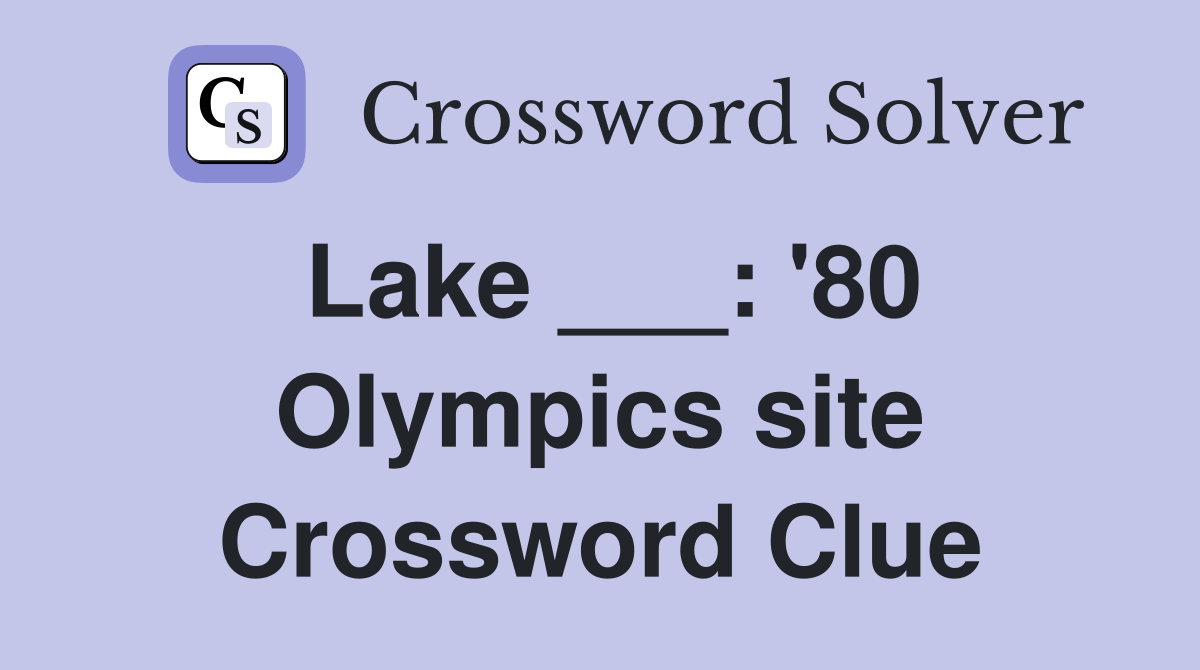 Lake ___: '80 Olympics site Crossword Clue