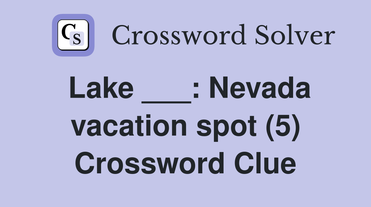 Lake ___: Nevada vacation spot (5) Crossword Clue