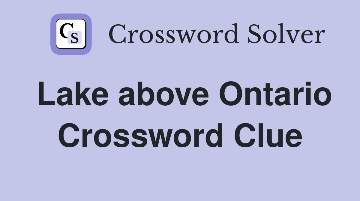 Lake above Ontario Crossword Clue