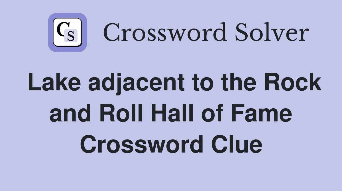Lake adjacent to the Rock and Roll Hall of Fame Crossword Clue