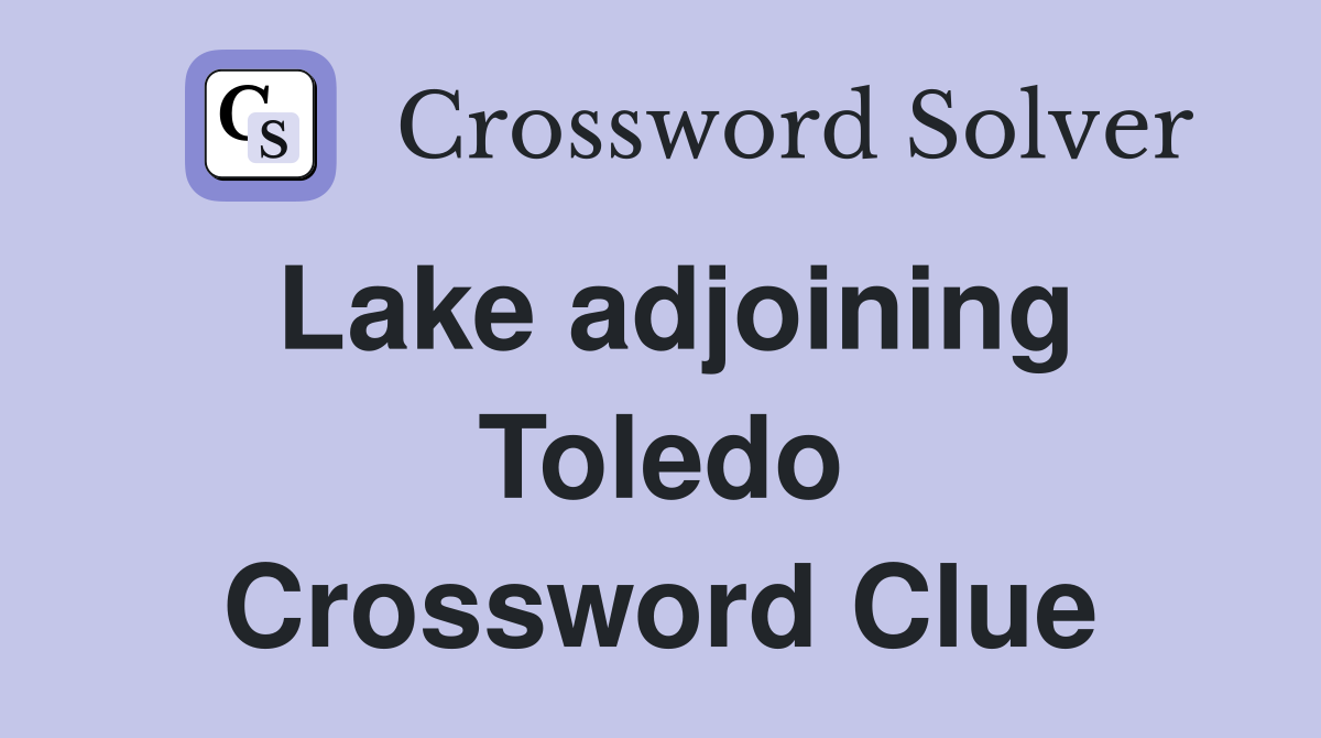 Lake adjoining Toledo Crossword Clue