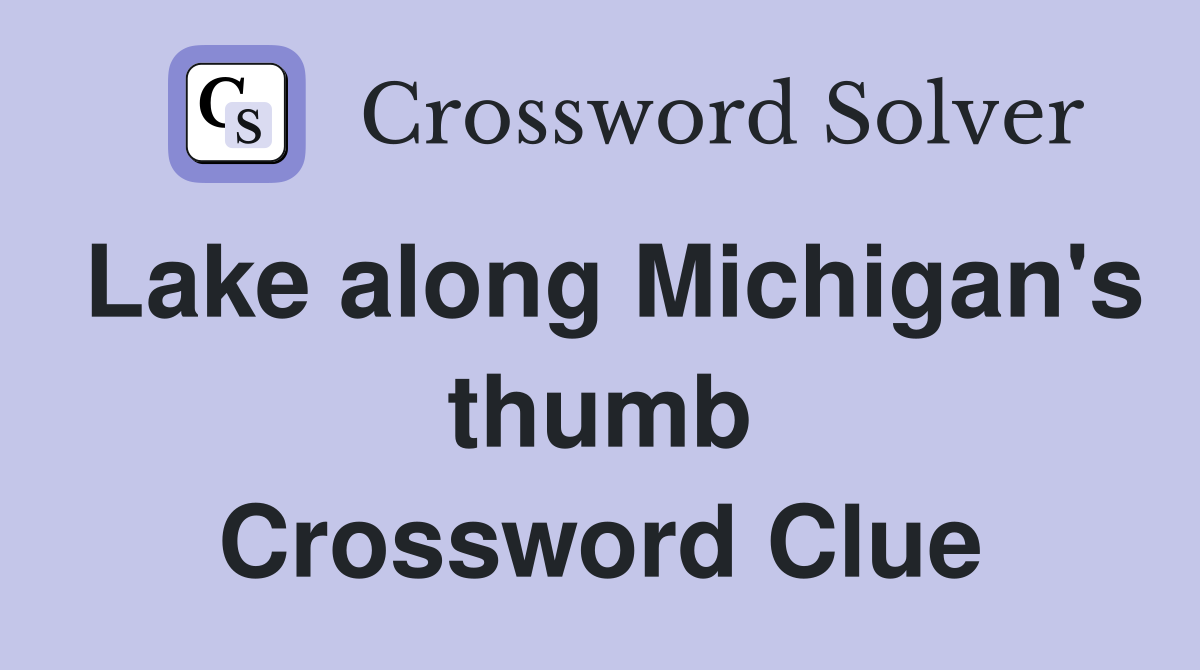 Lake along Michigan's thumb Crossword Clue