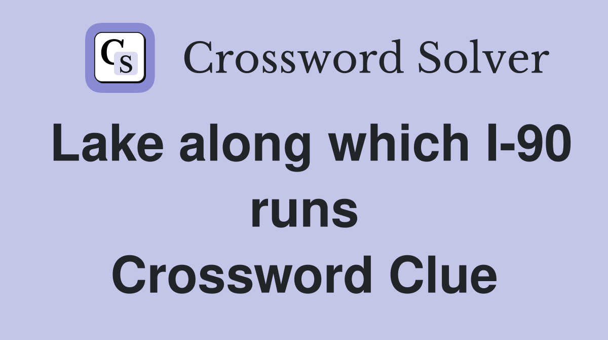 Lake along which I-90 runs Crossword Clue