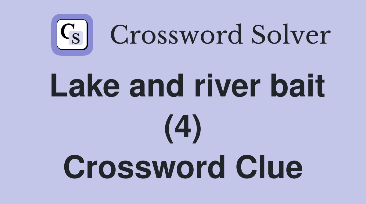 Lake and river bait (4) Crossword Clue