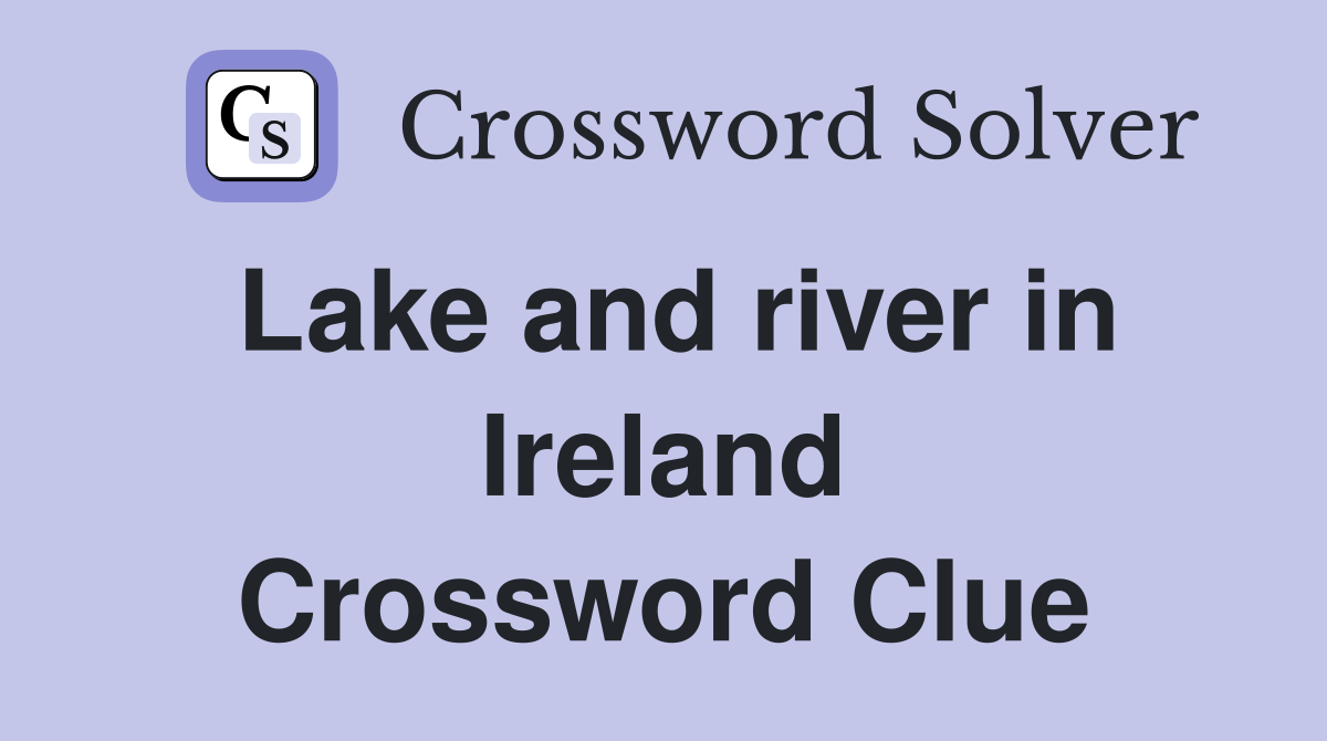 Lake and river in Ireland Crossword Clue