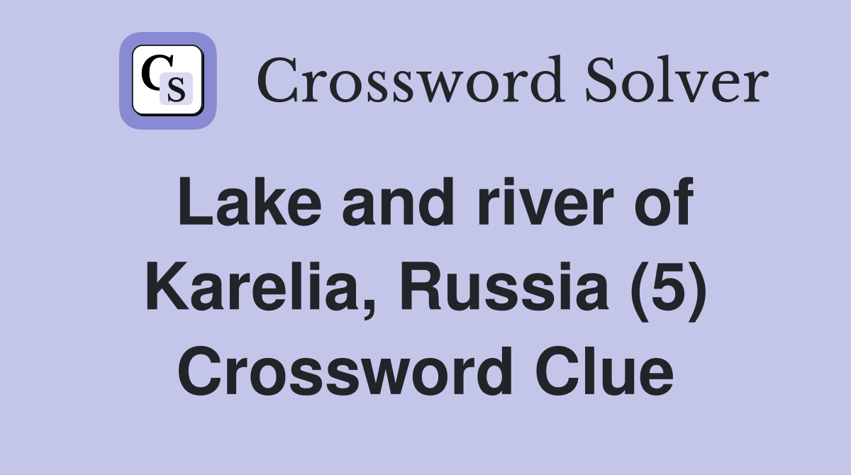 Lake and river of Karelia, Russia (5) Crossword Clue