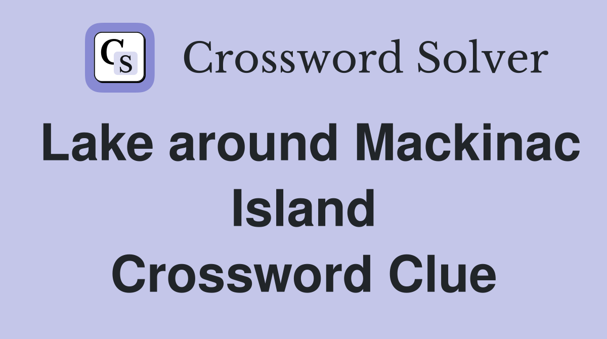 Lake around Mackinac Island Crossword Clue