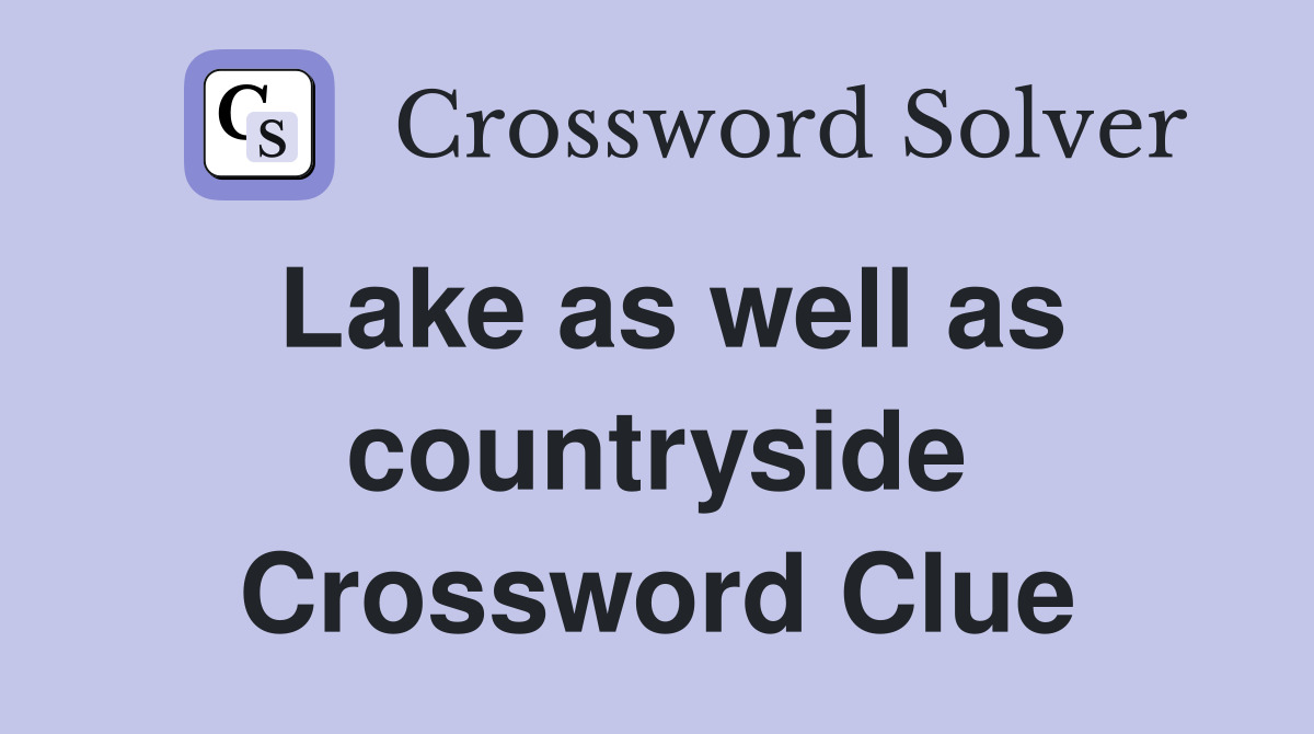 Lake as well as countryside Crossword Clue