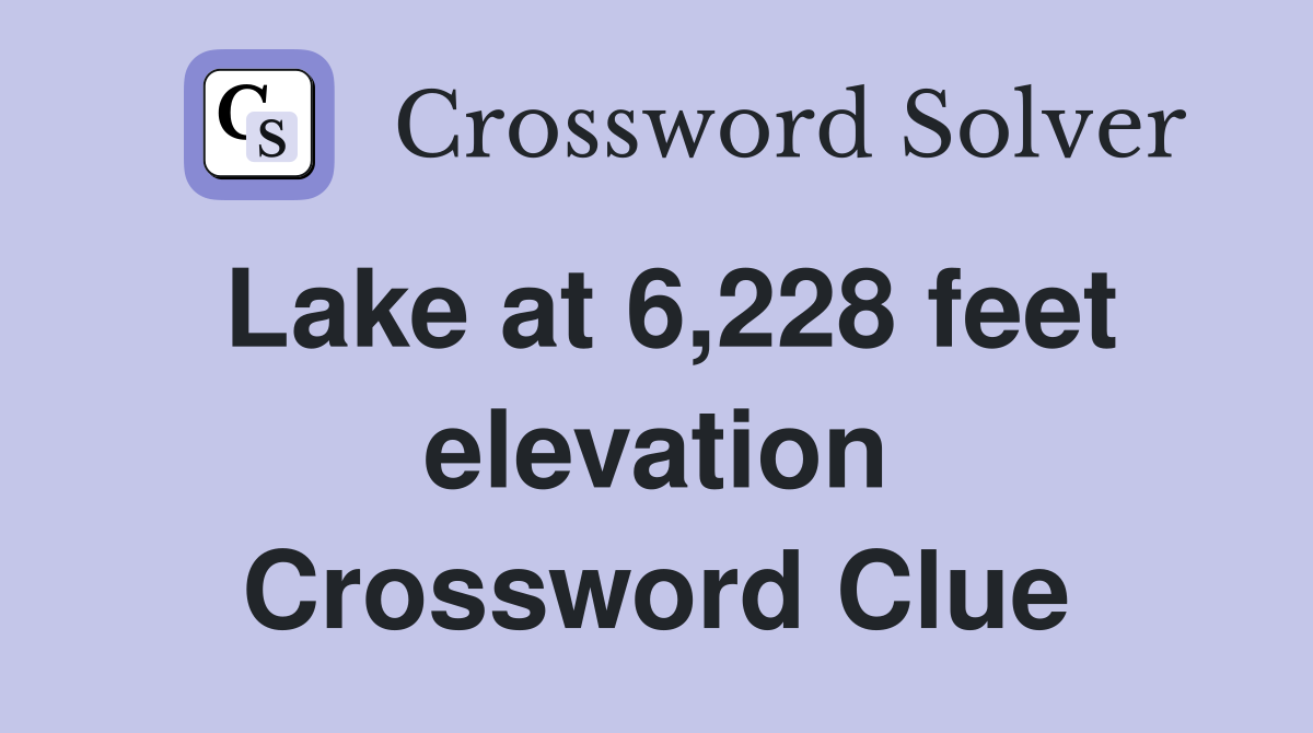 Lake at 6,228 feet elevation Crossword Clue