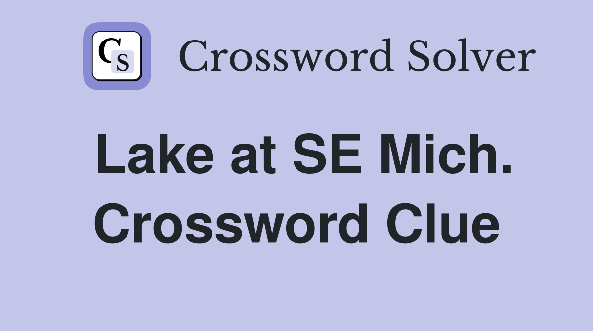 Lake at SE Mich. Crossword Clue