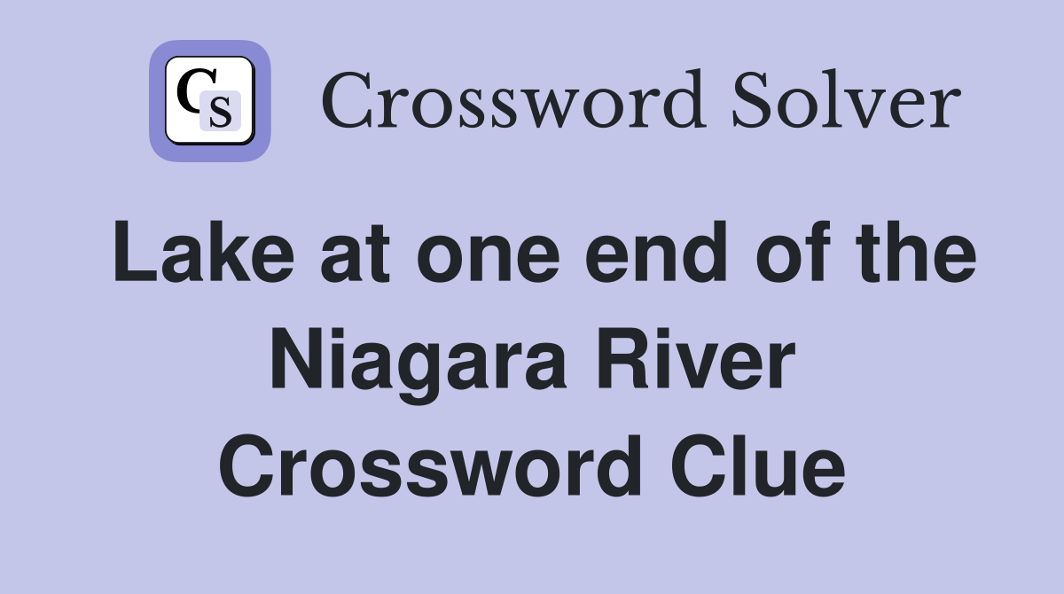 Lake at one end of the Niagara River Crossword Clue