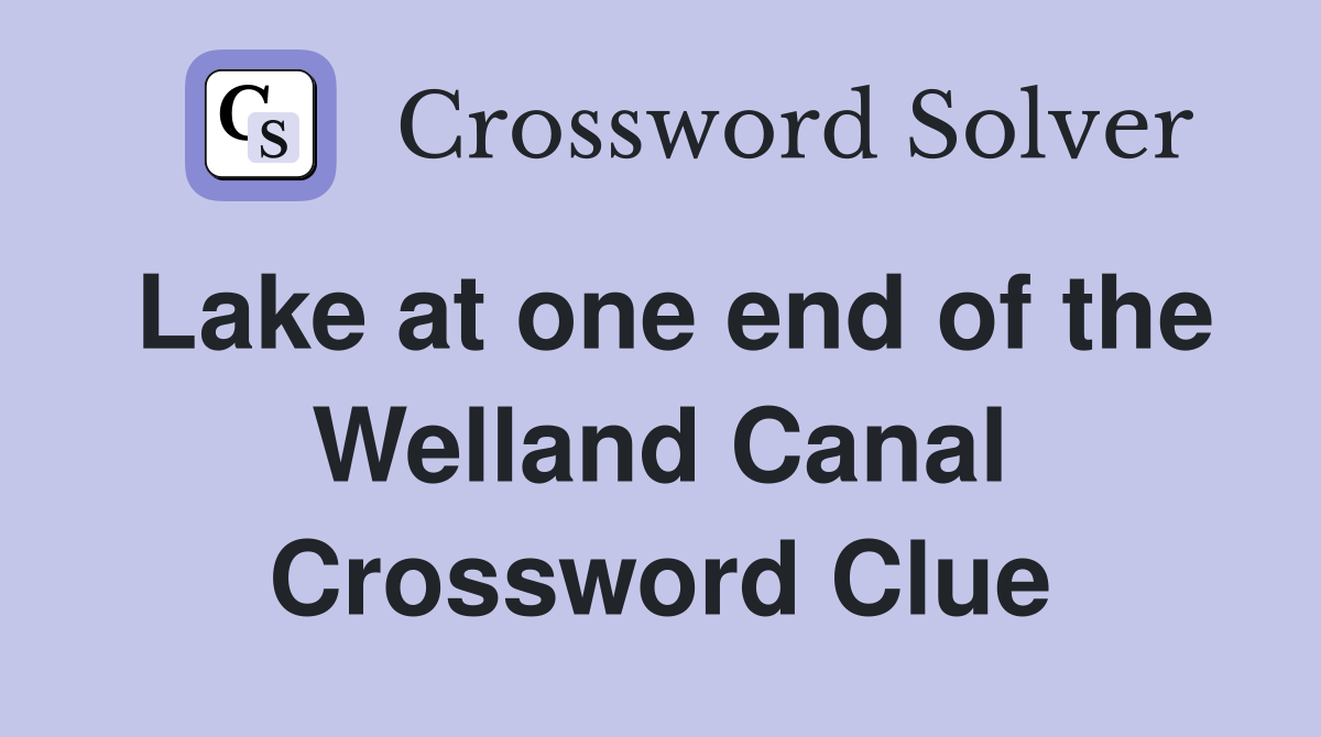 Lake at one end of the Welland Canal Crossword Clue