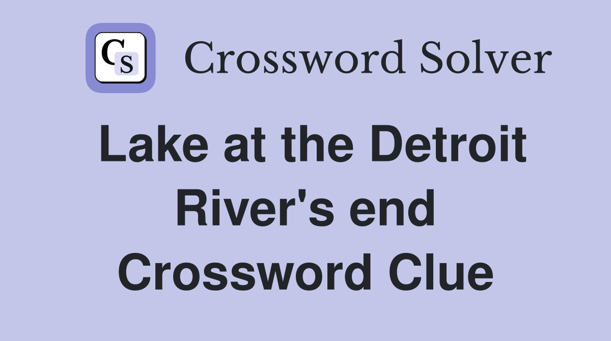 Lake at the Detroit River's end Crossword Clue
