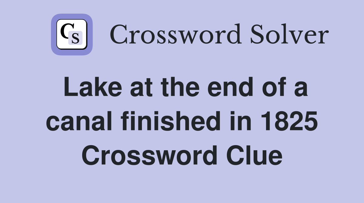 Lake at the end of a canal finished in 1825 Crossword Clue