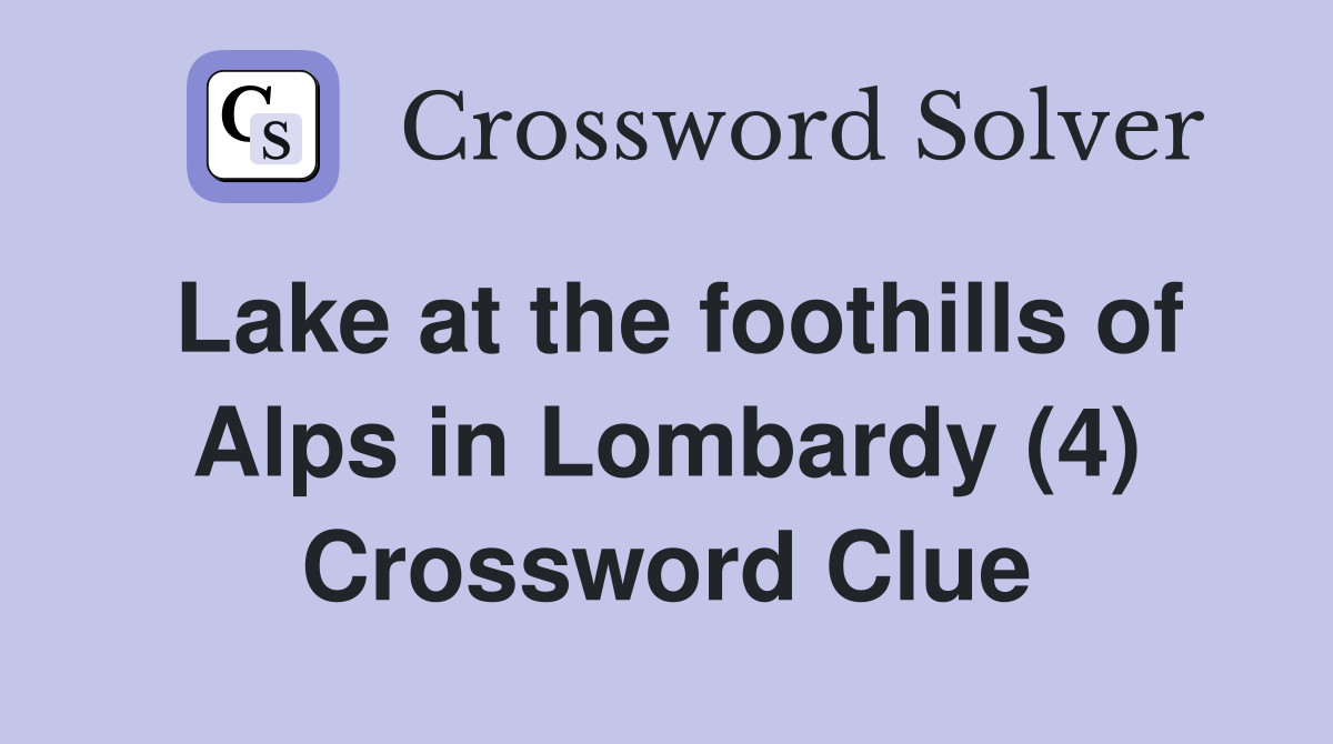 Lake at the foothills of Alps in Lombardy (4) Crossword Clue