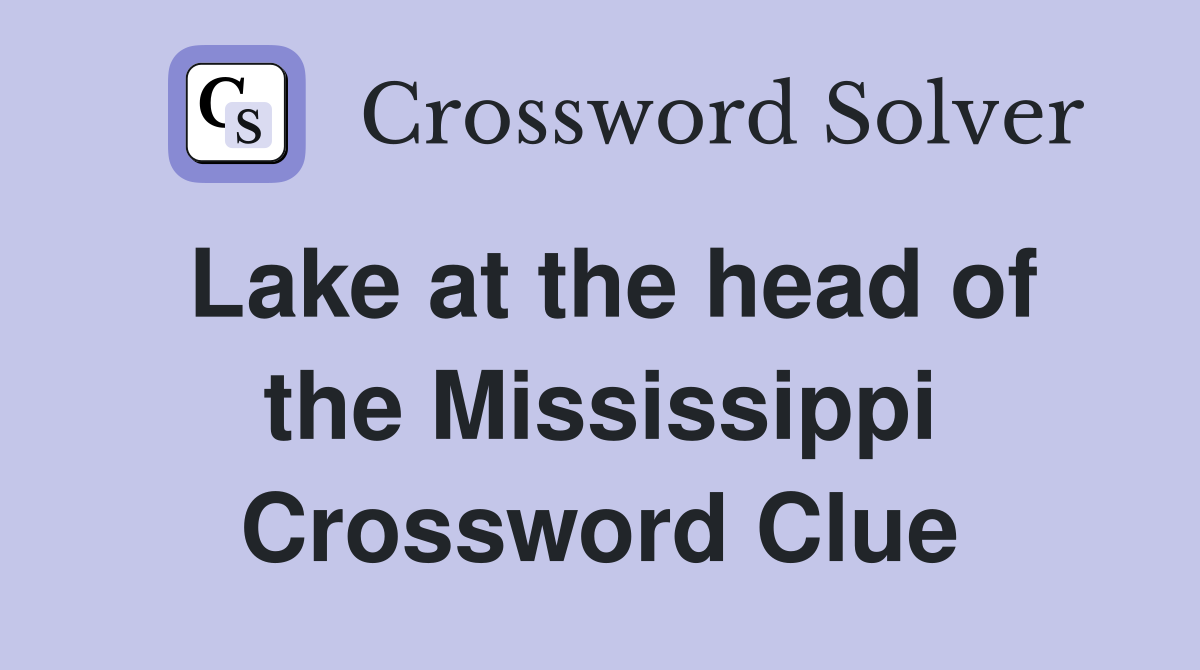 Lake at the head of the Mississippi Crossword Clue