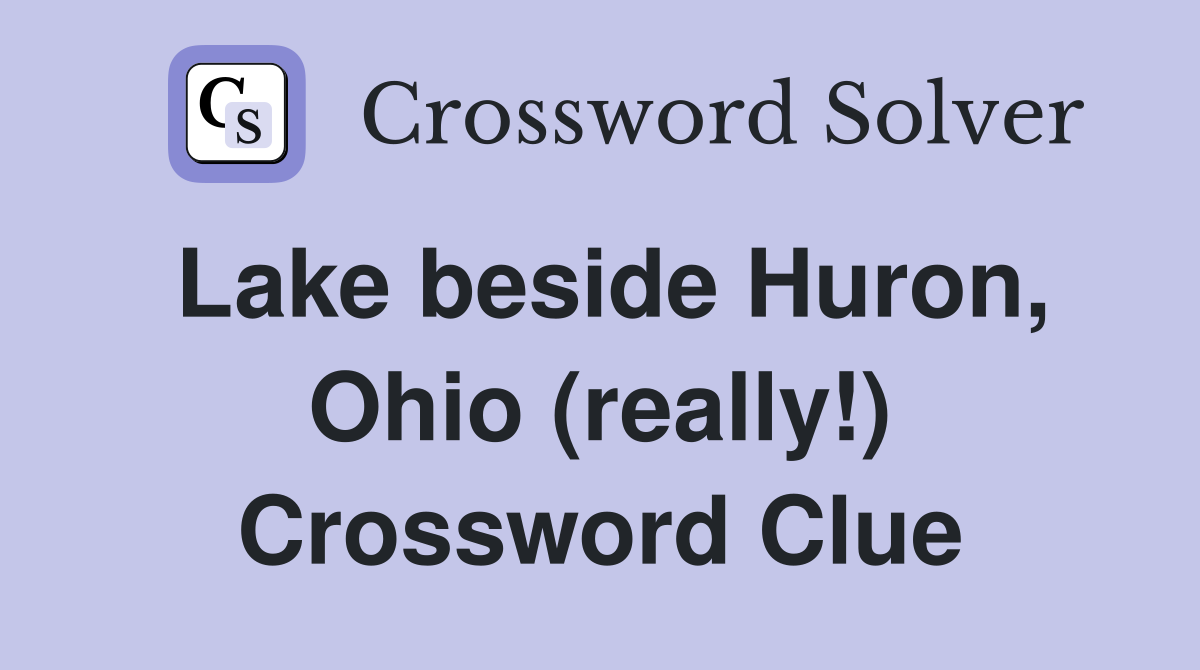 Lake beside Huron, Ohio (really!) Crossword Clue