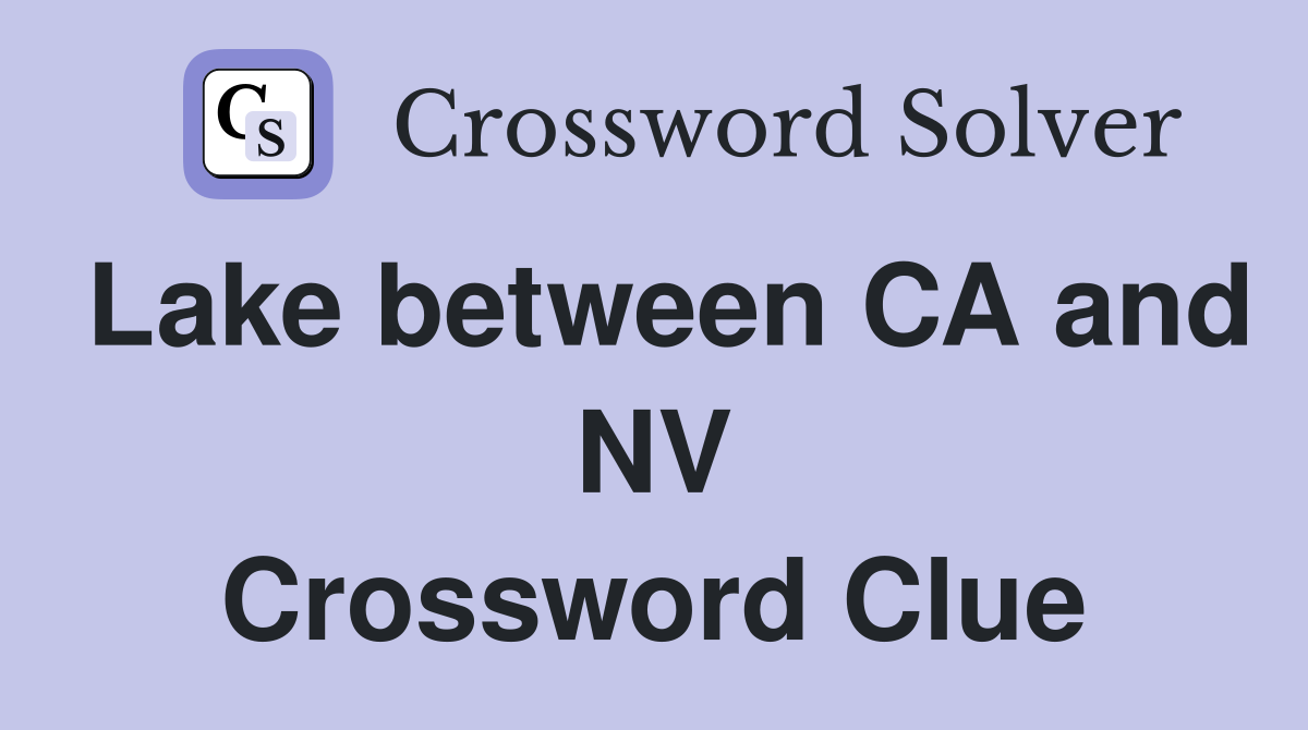 Lake between CA and NV Crossword Clue