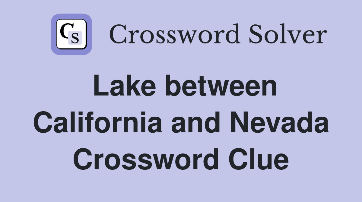 Lake between California and Nevada Crossword Clue