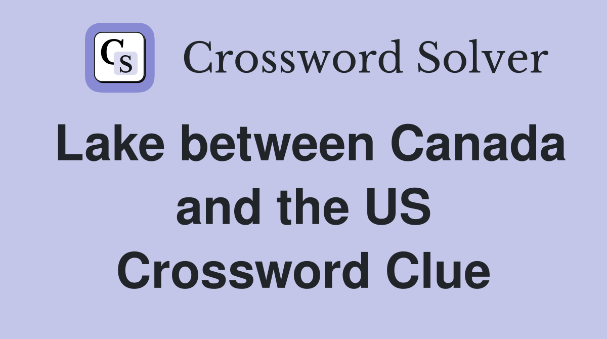 Lake between Canada and the US Crossword Clue