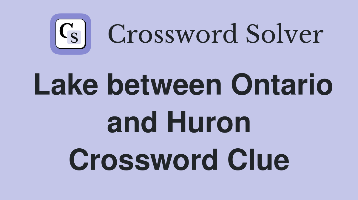 Lake between Ontario and Huron Crossword Clue