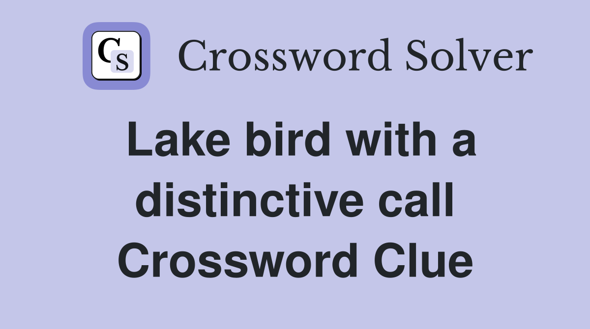 Lake bird with a distinctive call Crossword Clue