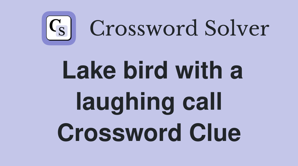 Lake bird with a laughing call Crossword Clue