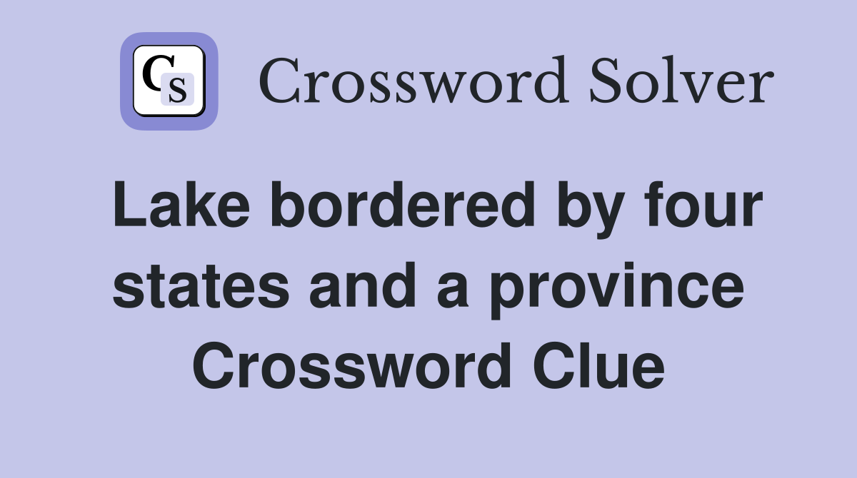 Lake bordered by four states and a province Crossword Clue