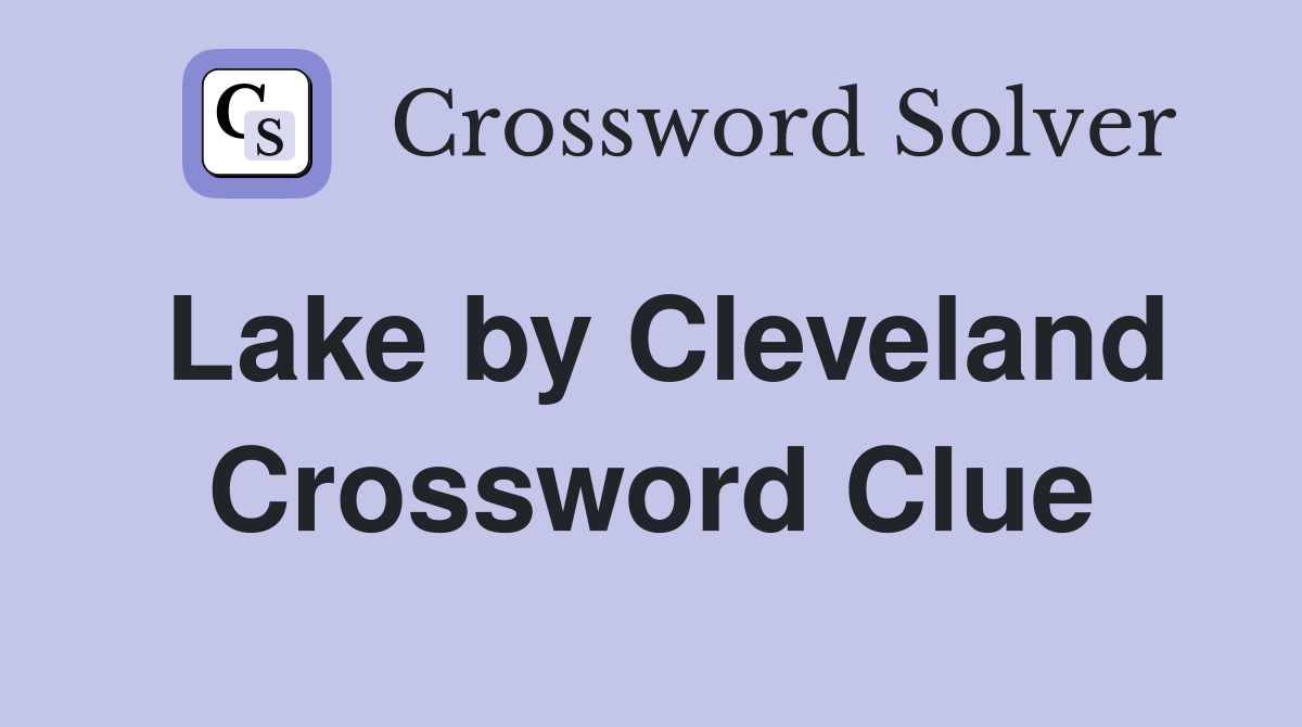 Lake by Cleveland Crossword Clue