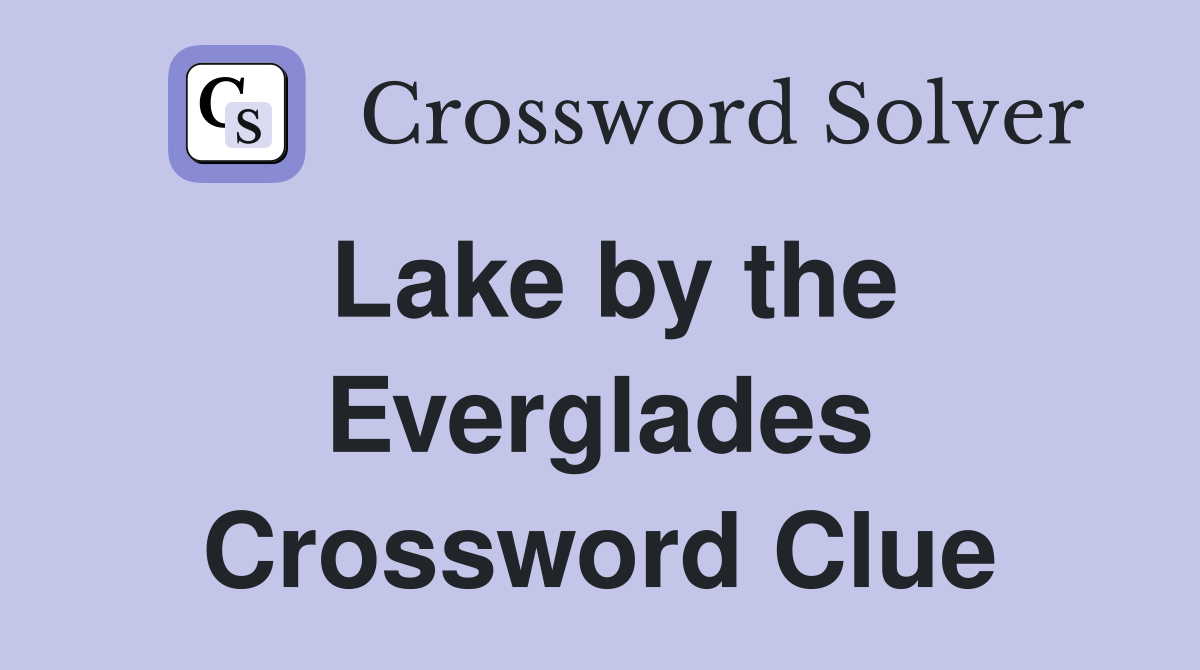 Lake by the Everglades Crossword Clue