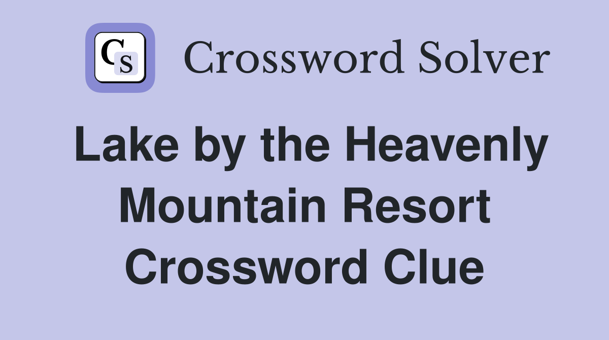 Lake by the Heavenly Mountain Resort Crossword Clue