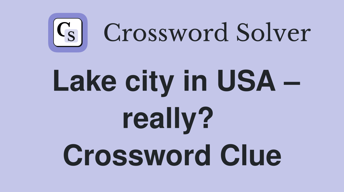Lake city in USA – really?  Crossword Clue