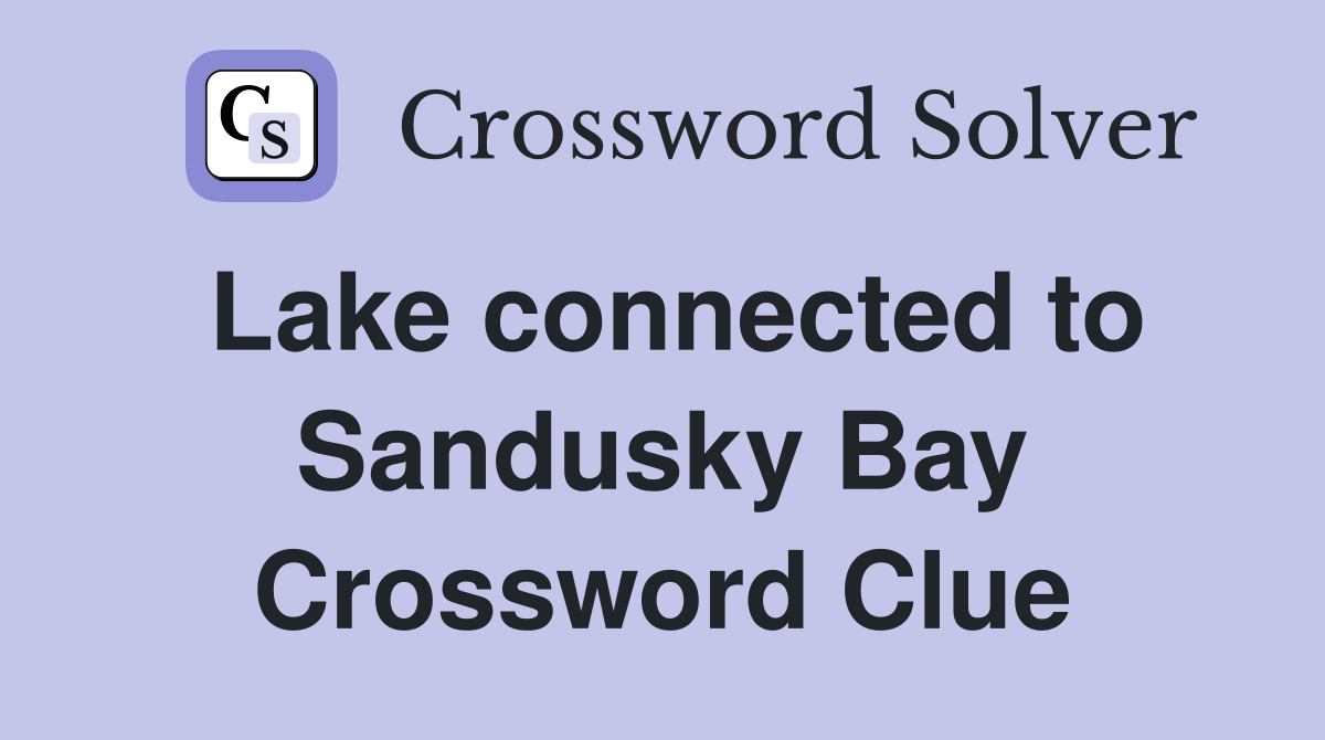 Lake connected to Sandusky Bay Crossword Clue