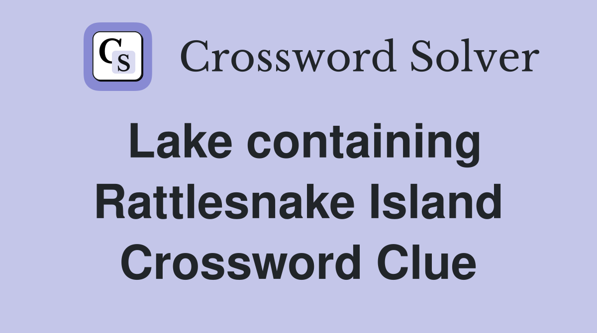 Lake containing Rattlesnake Island Crossword Clue