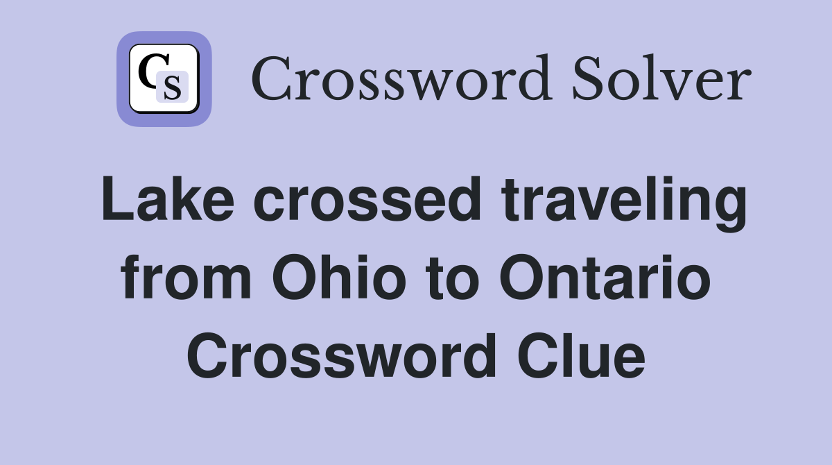 Lake crossed traveling from Ohio to Ontario Crossword Clue