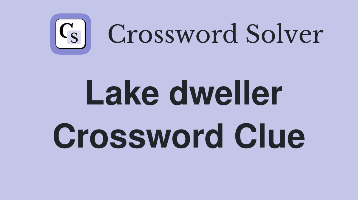 Lake dweller Crossword Clue