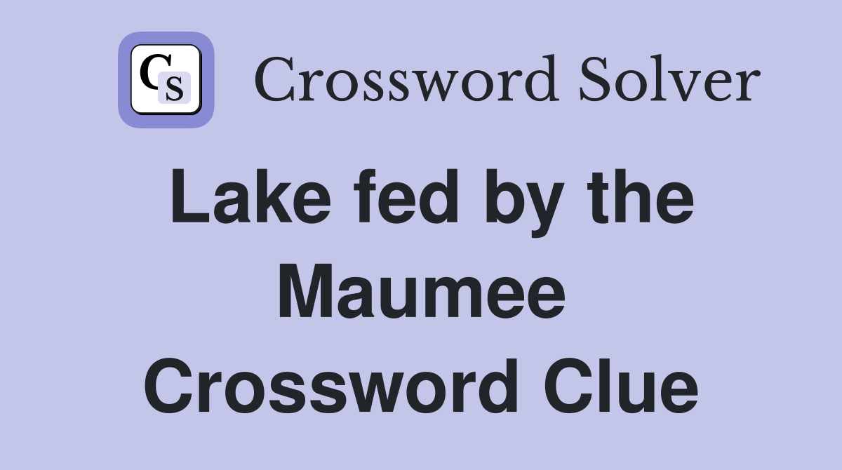 Lake fed by the Maumee Crossword Clue
