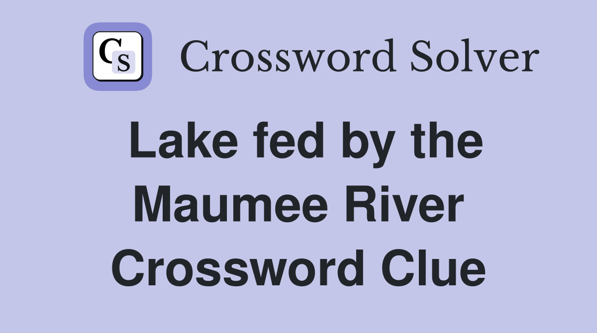 Lake fed by the Maumee River Crossword Clue