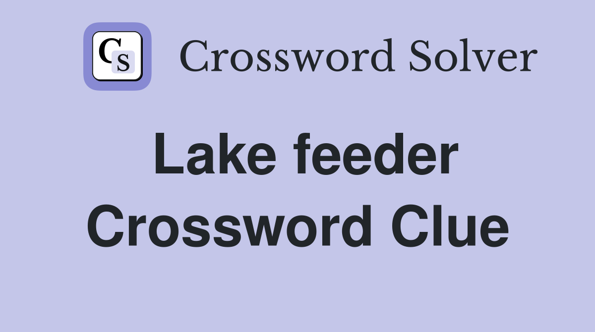 Lake feeder Crossword Clue