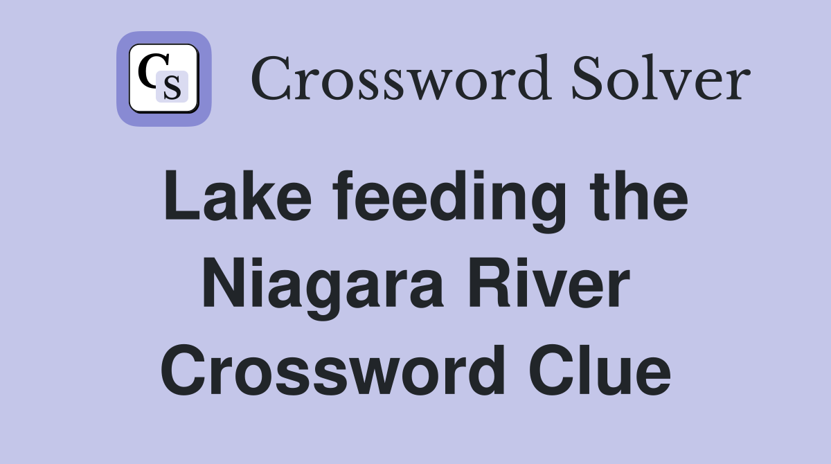 Lake feeding the Niagara River Crossword Clue