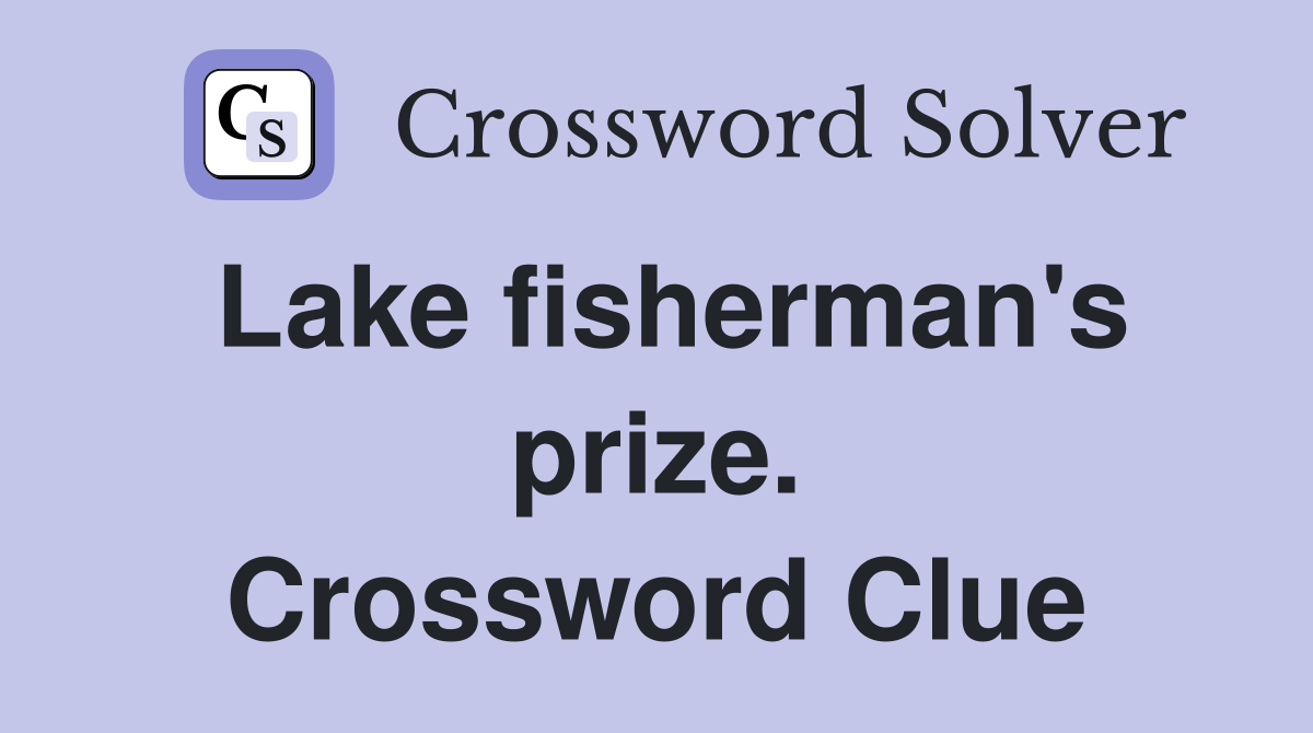 Lake fisherman's prize. Crossword Clue