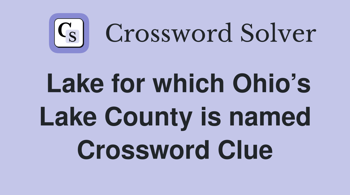 Lake for which Ohio’s Lake County is named Crossword Clue