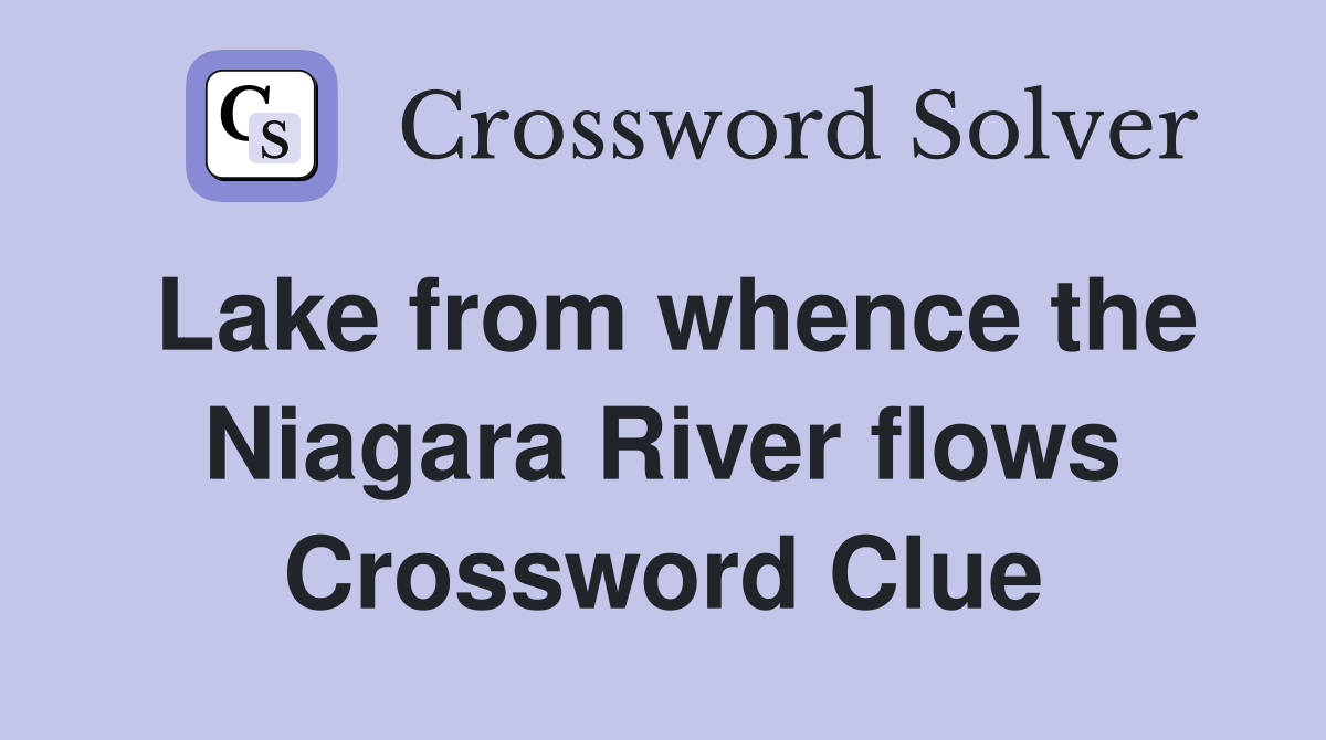 Lake from whence the Niagara River flows Crossword Clue