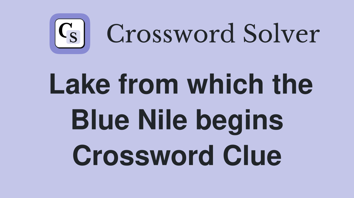 Lake from which the Blue Nile begins Crossword Clue