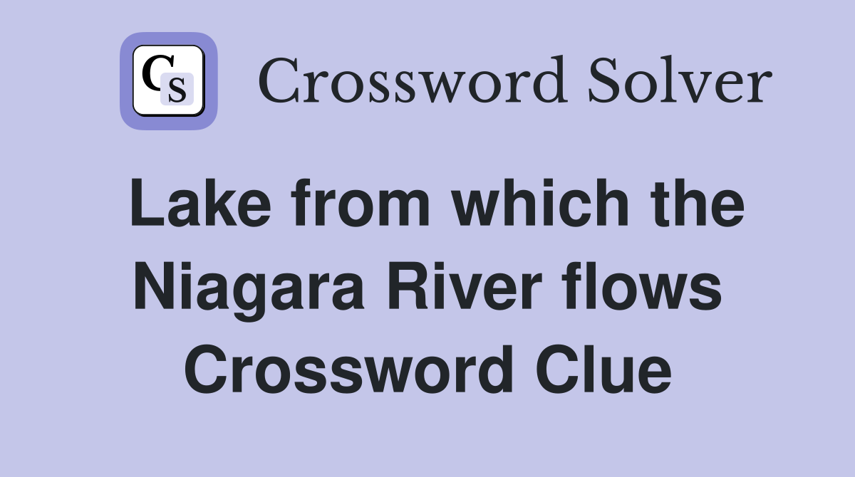 Lake from which the Niagara River flows Crossword Clue
