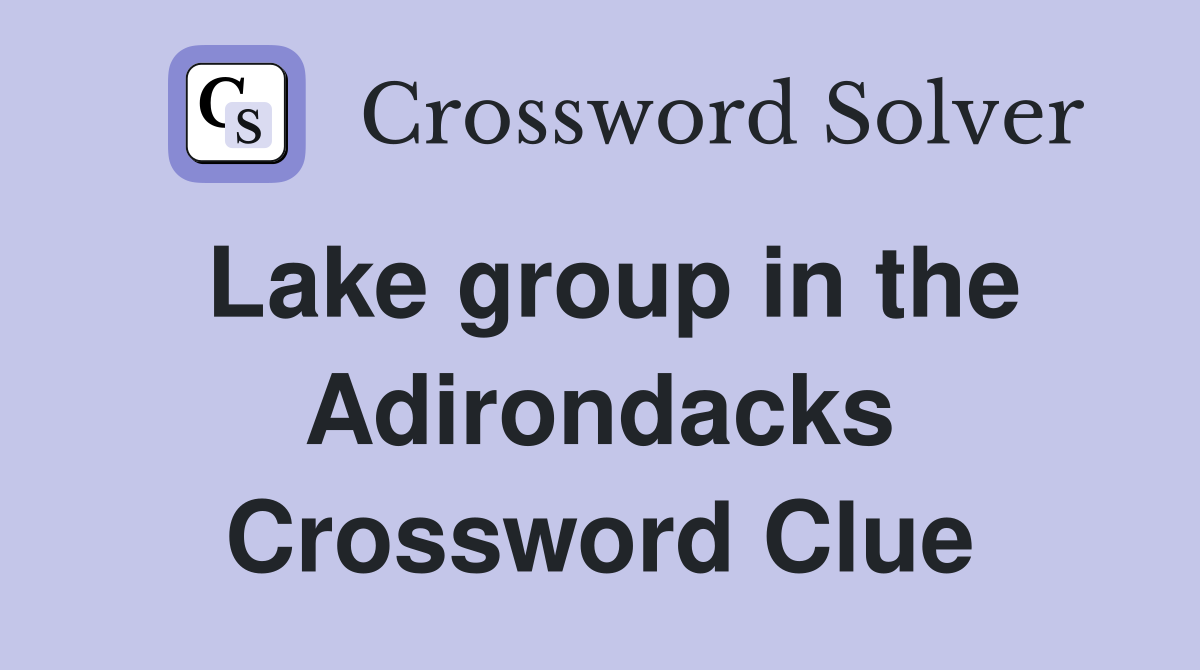 Lake group in the Adirondacks Crossword Clue