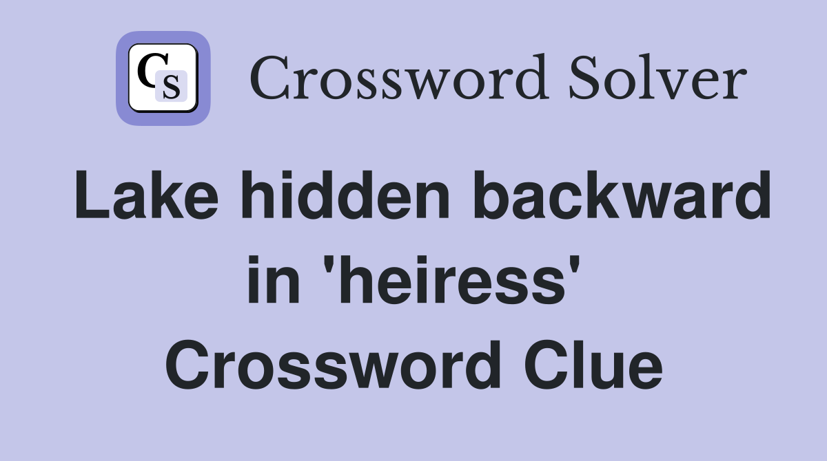 Lake hidden backward in 'heiress' Crossword Clue