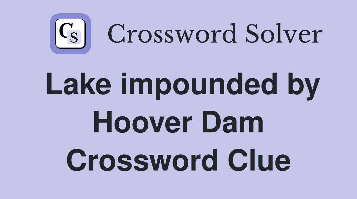 Lake impounded by Hoover Dam Crossword Clue