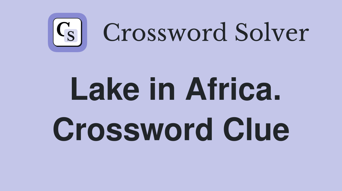 Lake in Africa. Crossword Clue